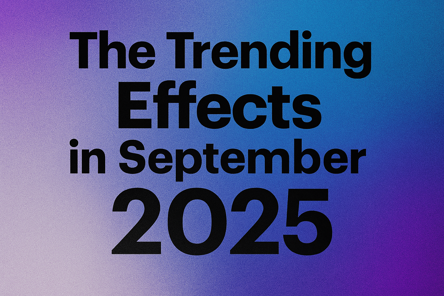 SuperMaker AI The Trending Effects in September 2025: 10 Viral Video & Image Effects